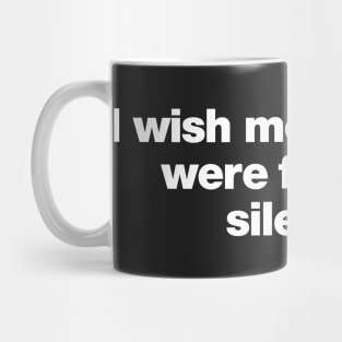I wish more people were fluent in silence Mug